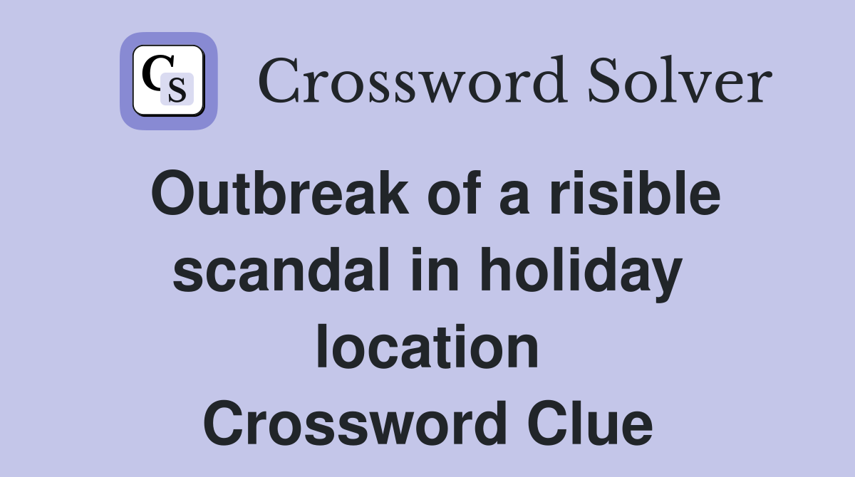 Outbreak of a risible scandal in holiday location Crossword Clue