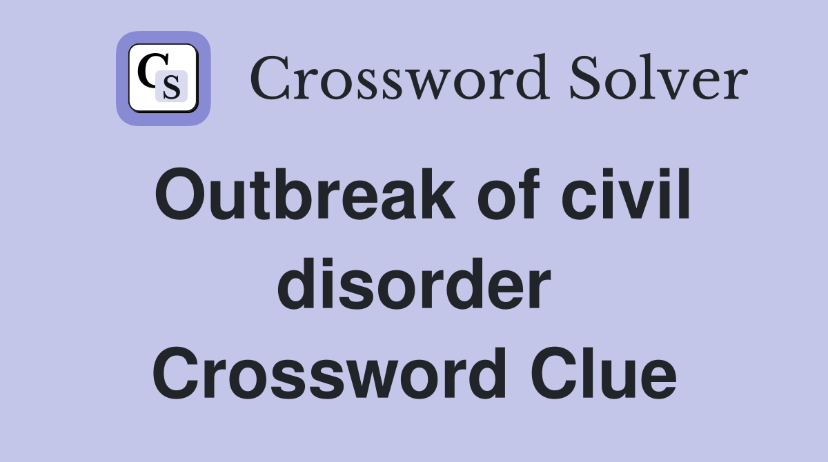 Outbreak of civil disorder Crossword Clue