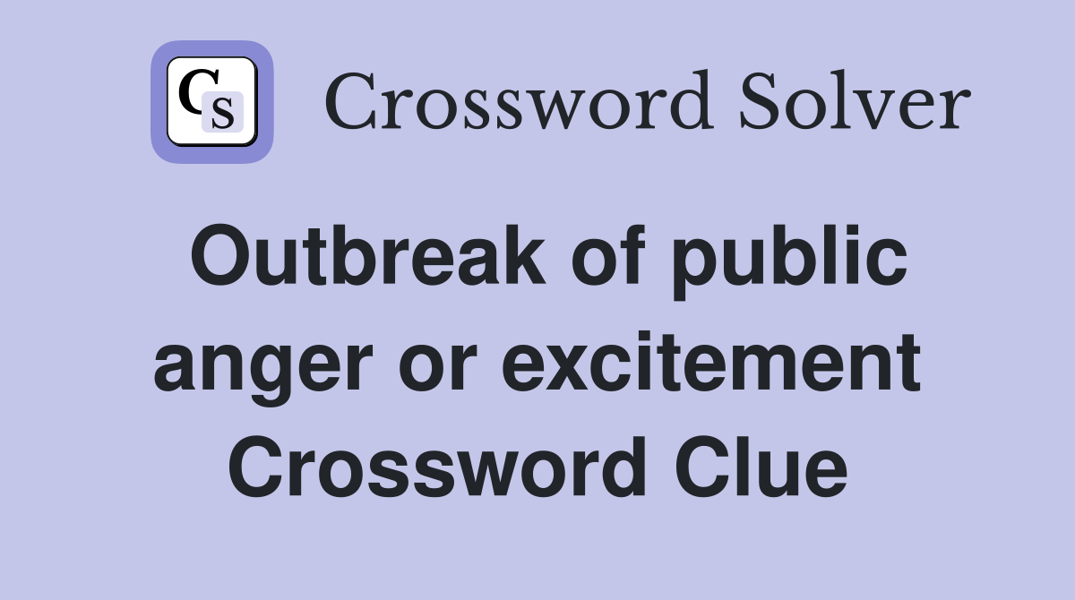 Outbreak of public anger or excitement Crossword Clue