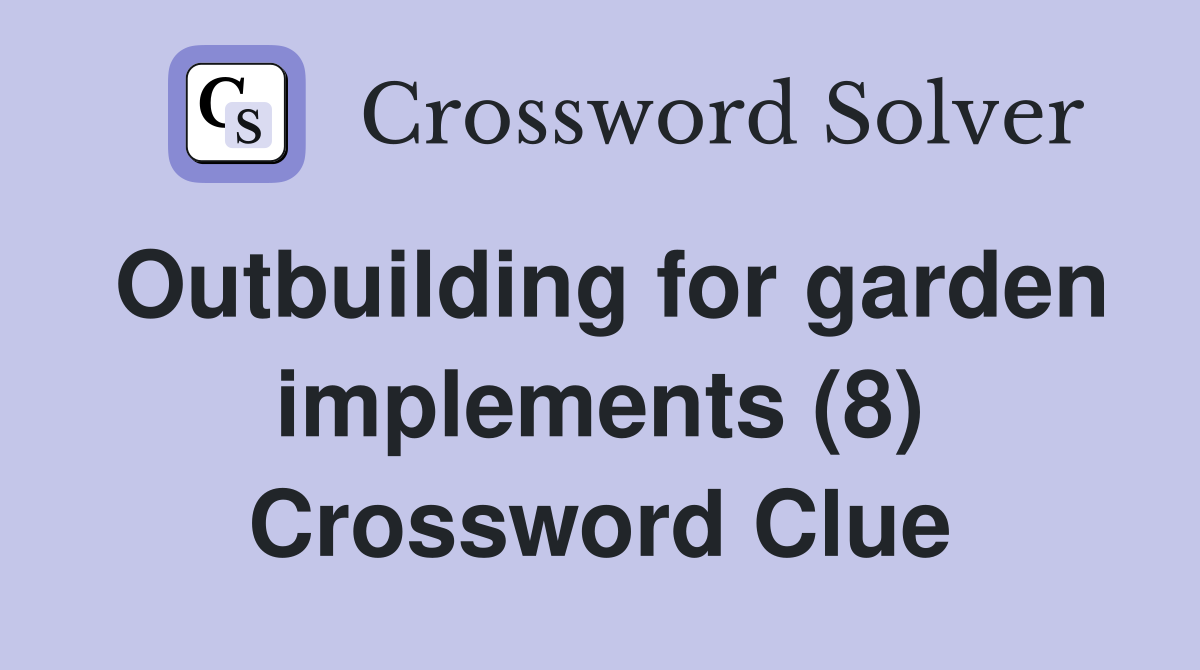 Outbuilding for garden implements (8) Crossword Clue