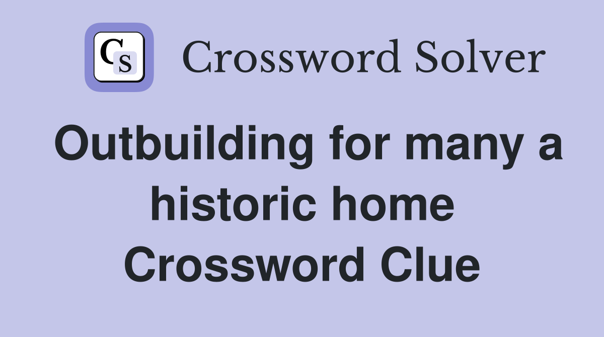Outbuilding for many a historic home Crossword Clue