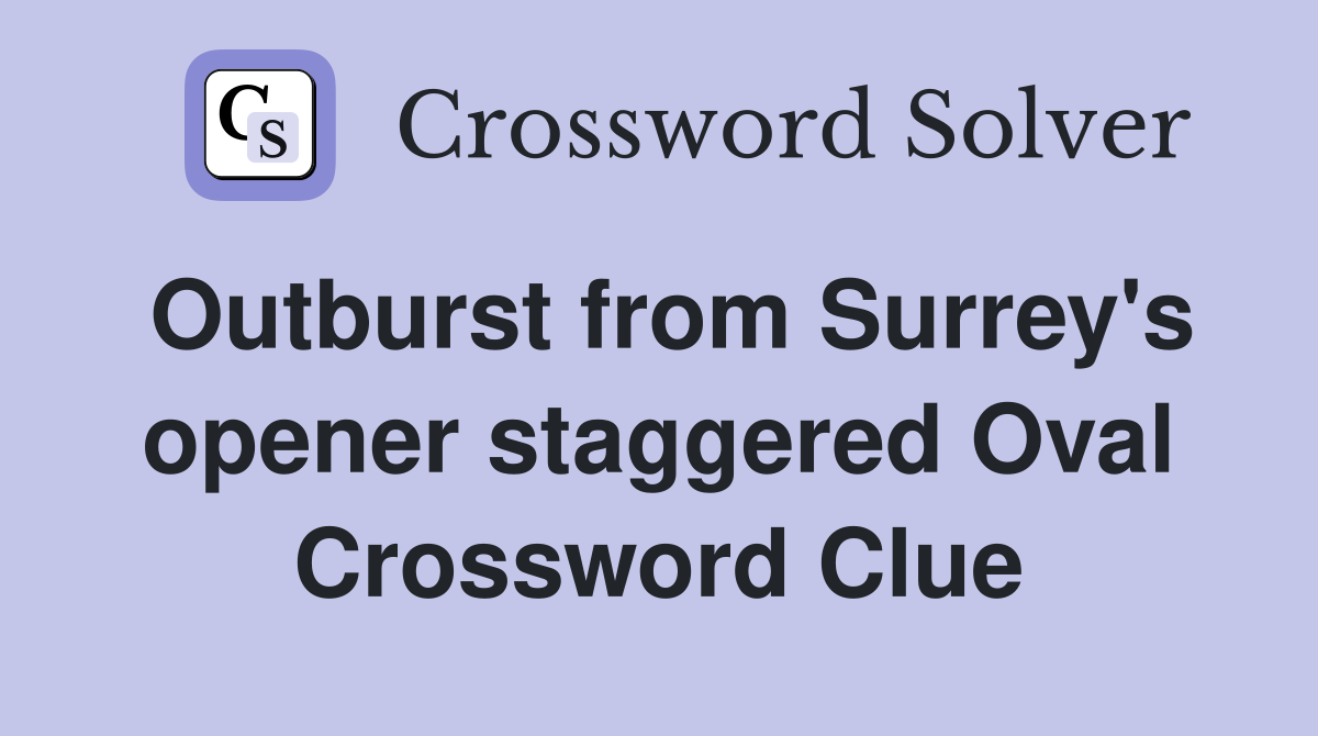 Outburst from Surrey's opener staggered Oval Crossword Clue