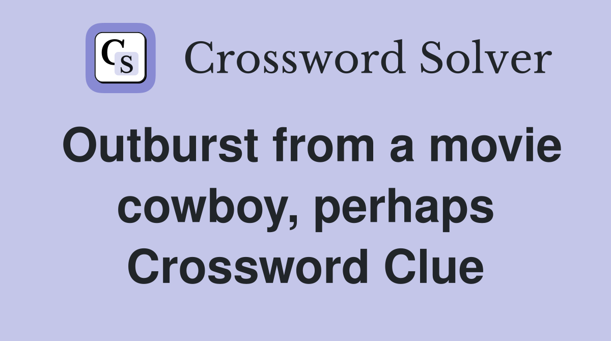 Outburst from a movie cowboy, perhaps Crossword Clue