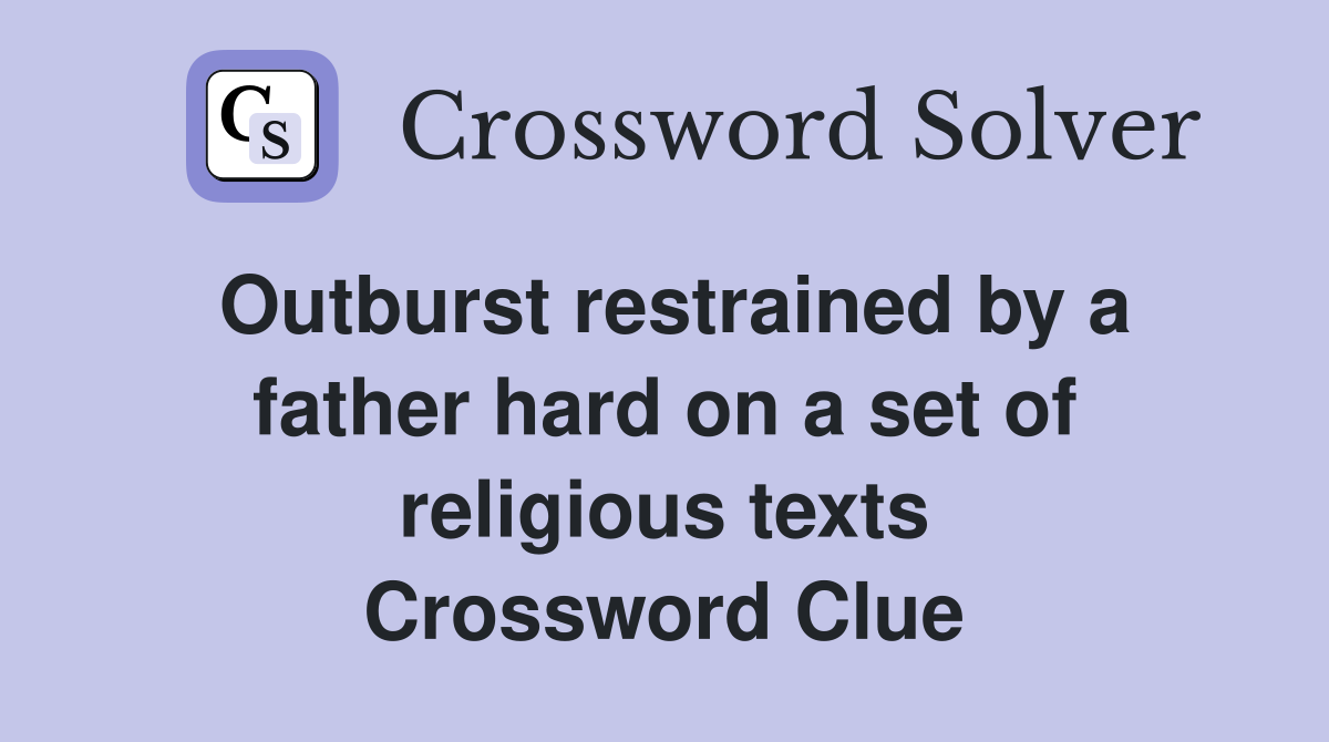 Outburst restrained by a father hard on a set of religious texts Crossword Clue