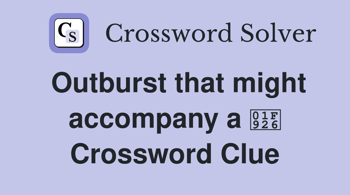 Outburst that might accompany a 🤦 Crossword Clue