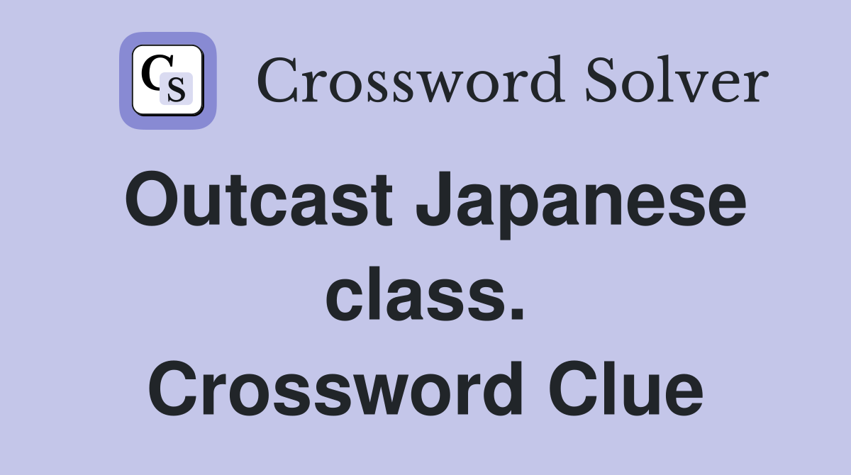 Outcast Japanese class. Crossword Clue