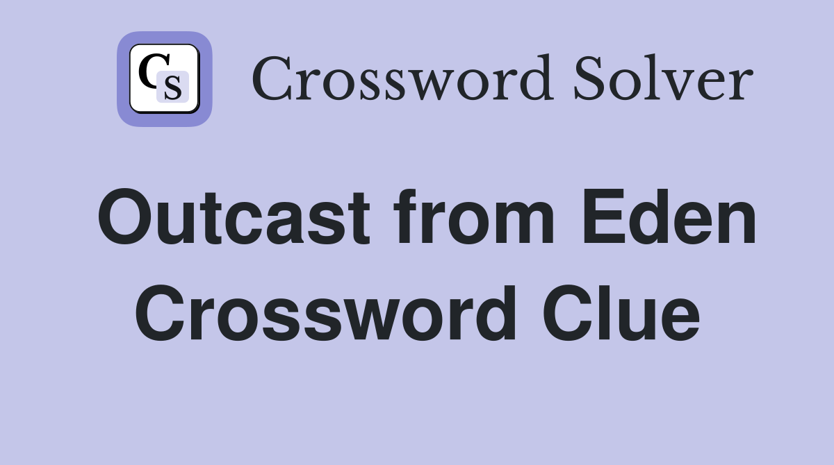 Outcast from Eden Crossword Clue