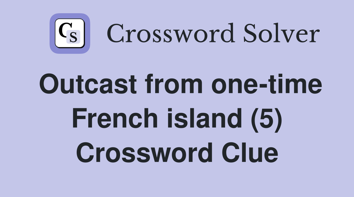 Outcast from one-time French island (5) Crossword Clue