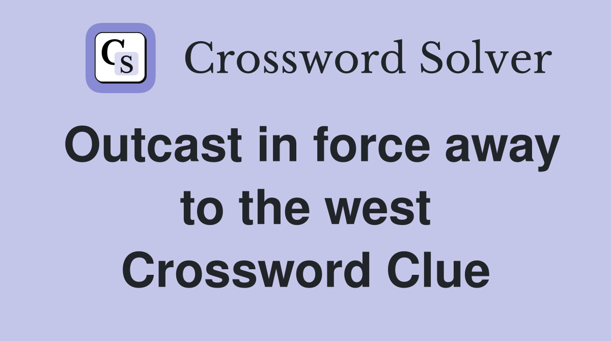 Outcast in force away to the west Crossword Clue