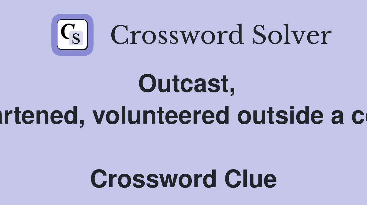 Outcast, disheartened, volunteered outside a country  Crossword Clue