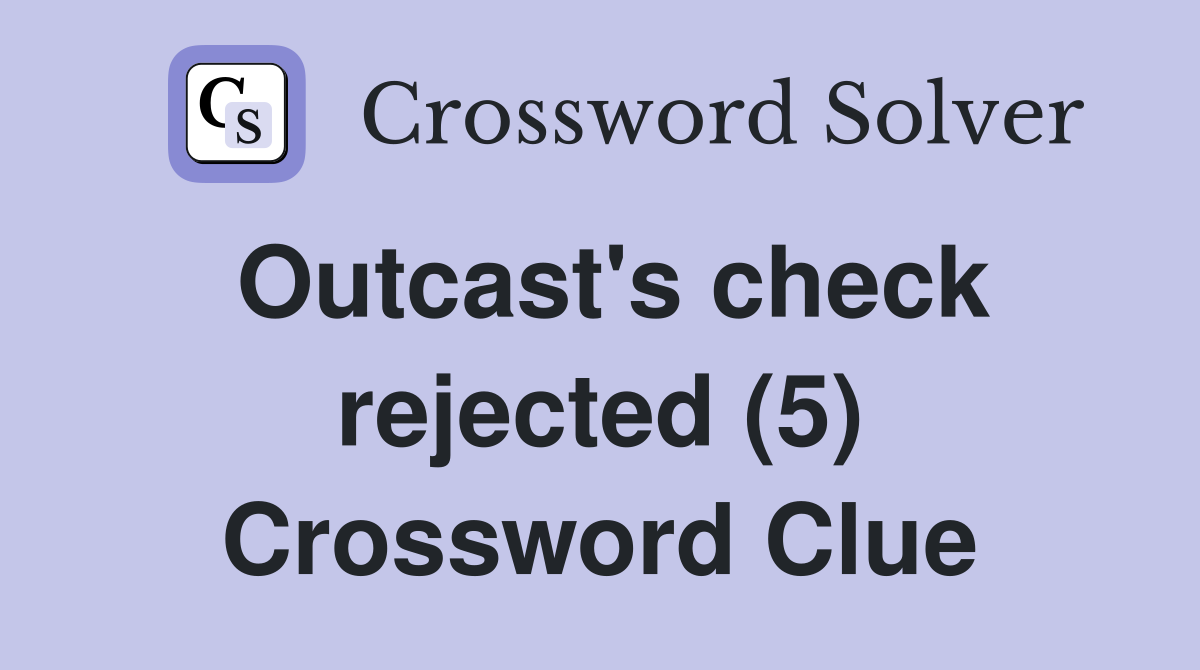 Outcast's check rejected (5) Crossword Clue