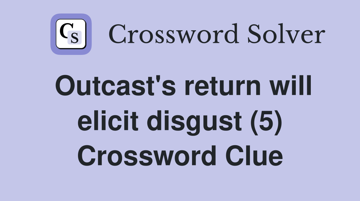 Outcast's return will elicit disgust (5) Crossword Clue