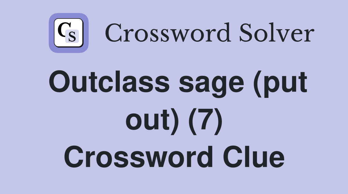 Outclass sage (put out) (7) Crossword Clue