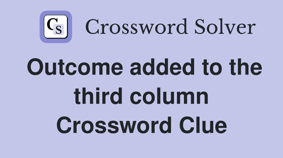 Outcome added to the third column Crossword Clue