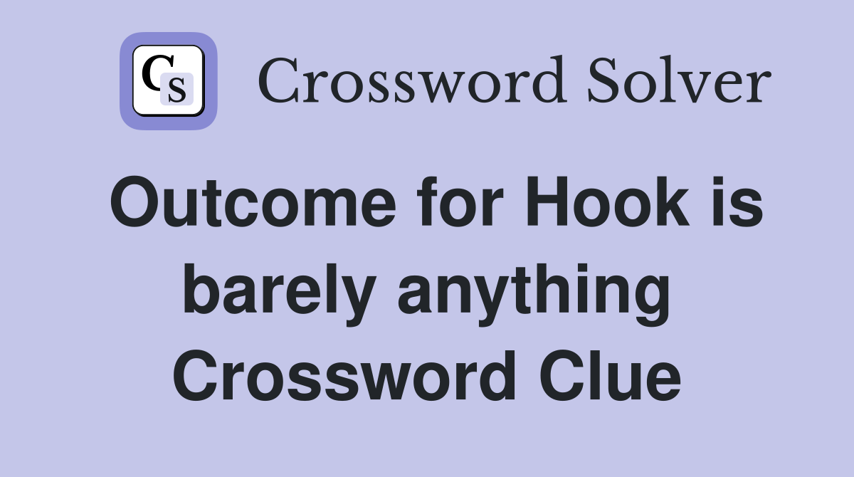 Outcome for Hook is barely anything Crossword Clue