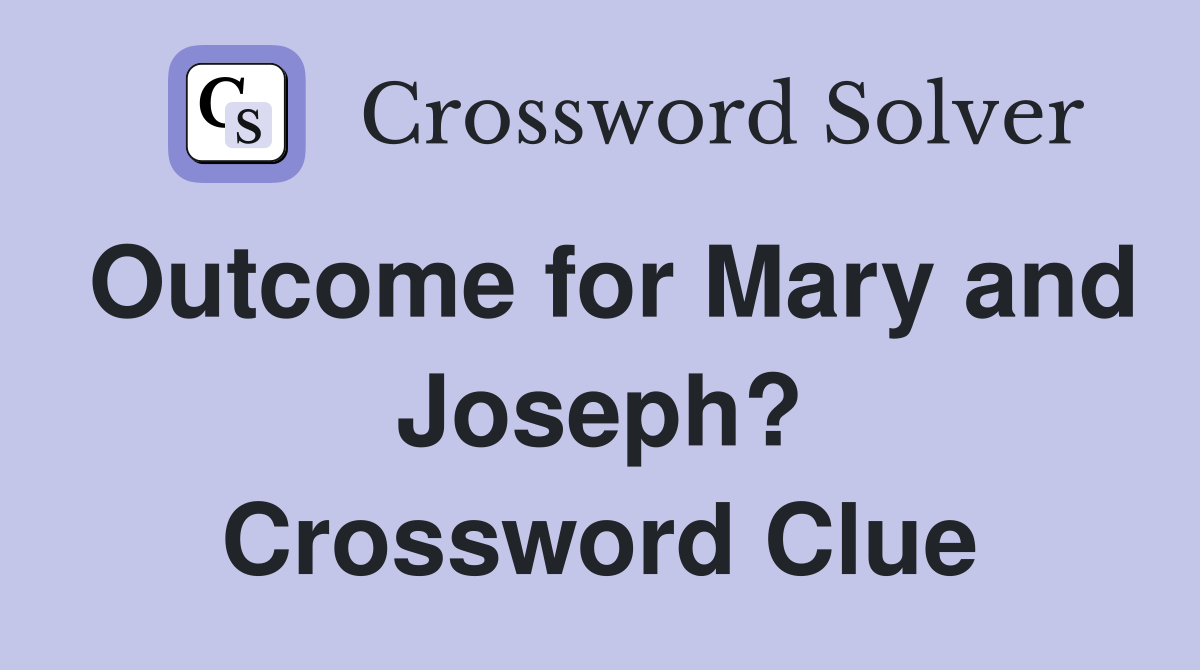 Outcome for Mary and Joseph? Crossword Clue