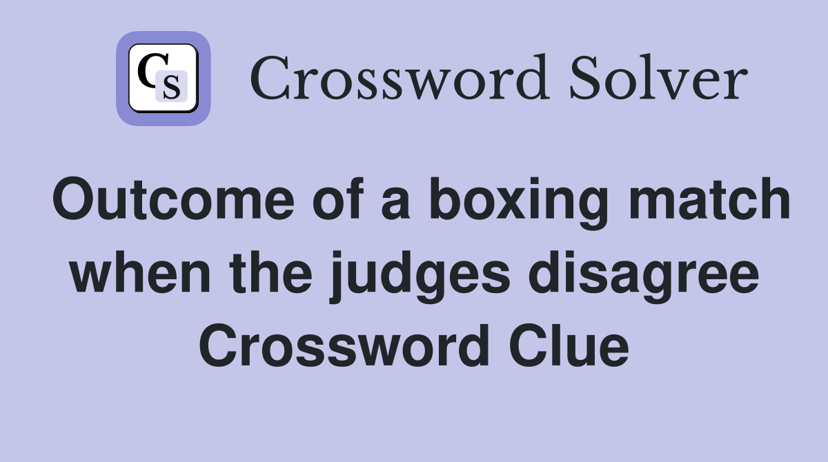 Outcome of a boxing match when the judges disagree Crossword Clue