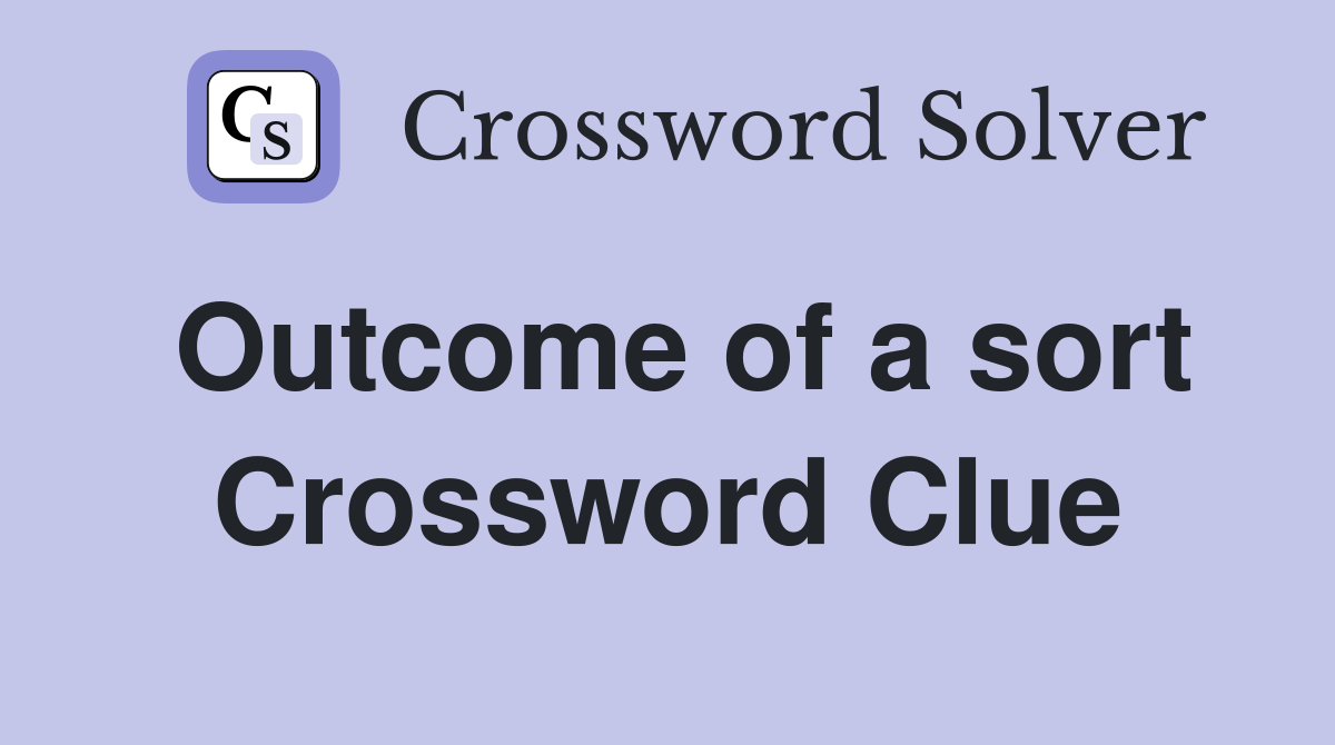 Outcome of a sort Crossword Clue