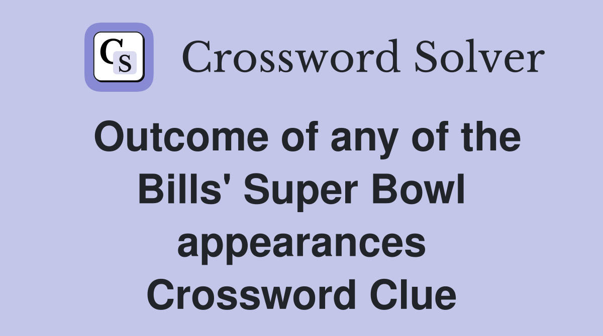 Outcome of any of the Bills' Super Bowl appearances Crossword Clue