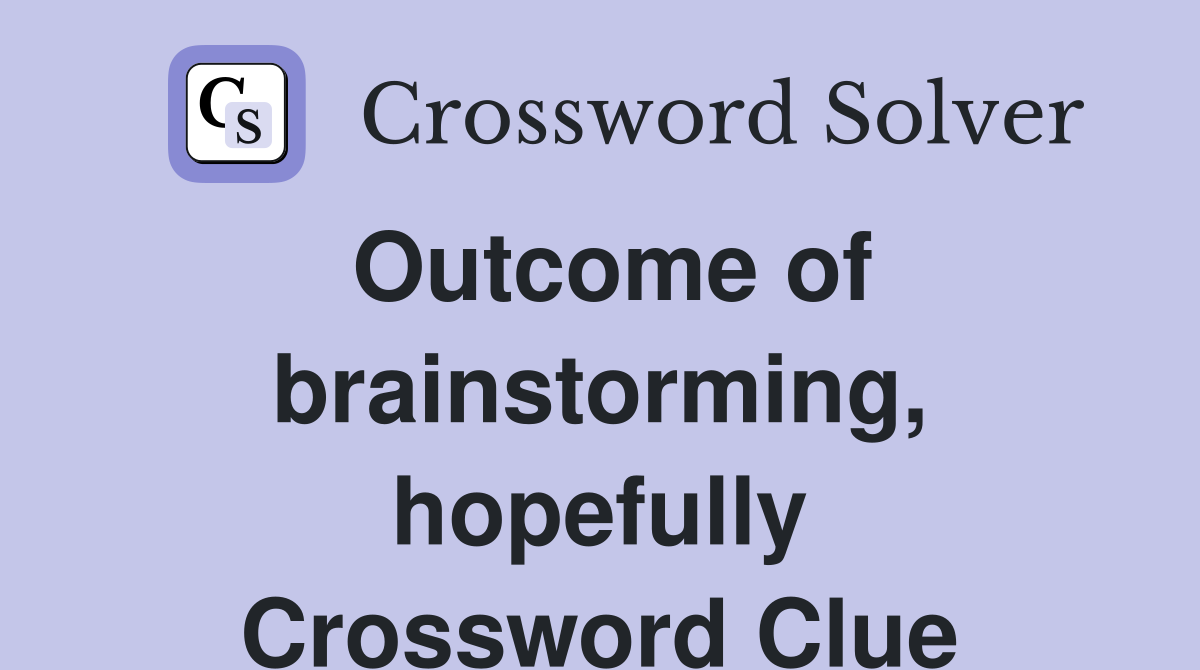 Outcome of brainstorming, hopefully Crossword Clue