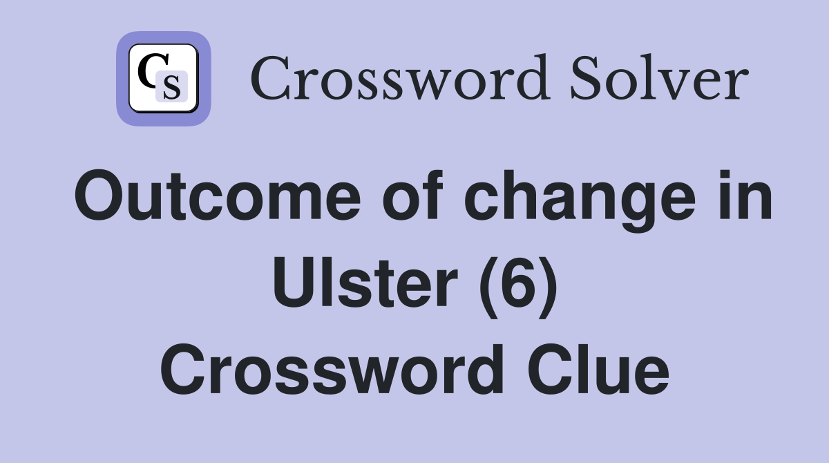 Outcome of change in Ulster (6) Crossword Clue