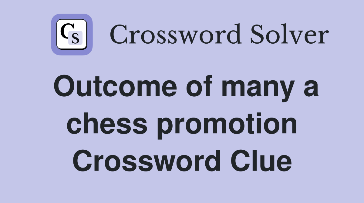 Outcome of many a chess promotion Crossword Clue
