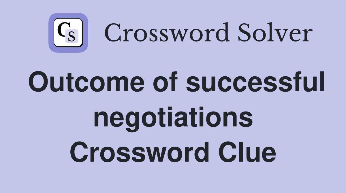Outcome of successful negotiations Crossword Clue