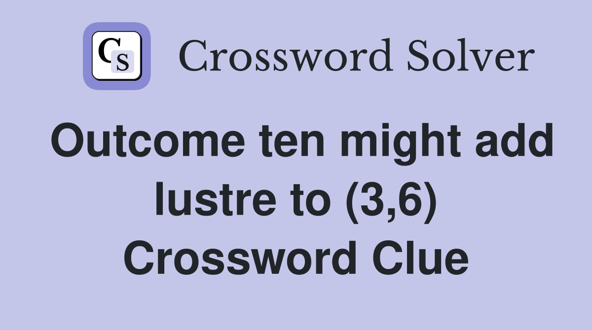 Outcome ten might add lustre to (3,6) Crossword Clue