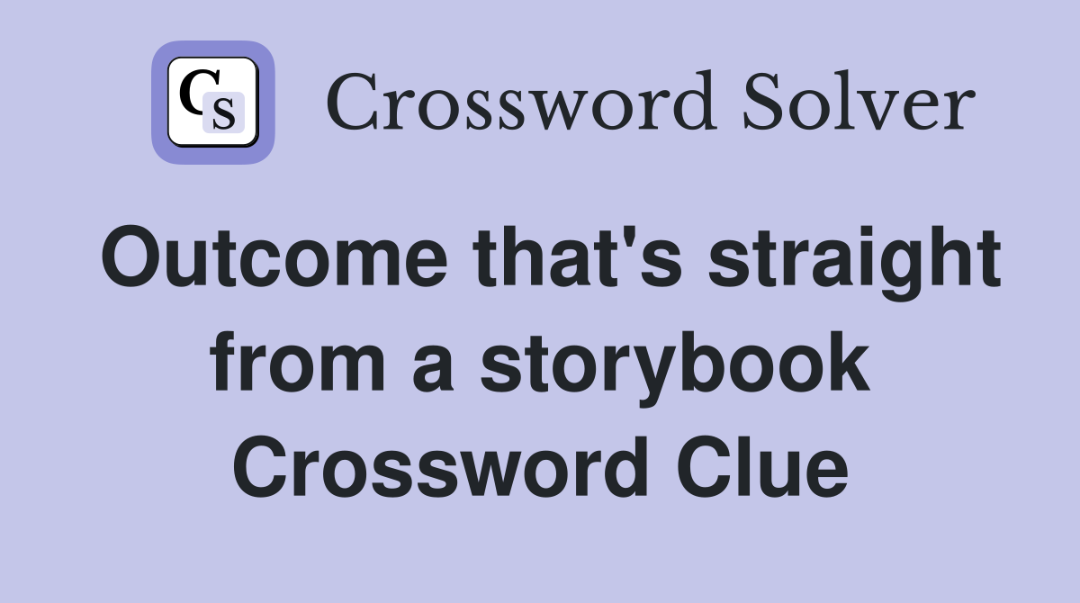 Outcome that's straight from a storybook Crossword Clue