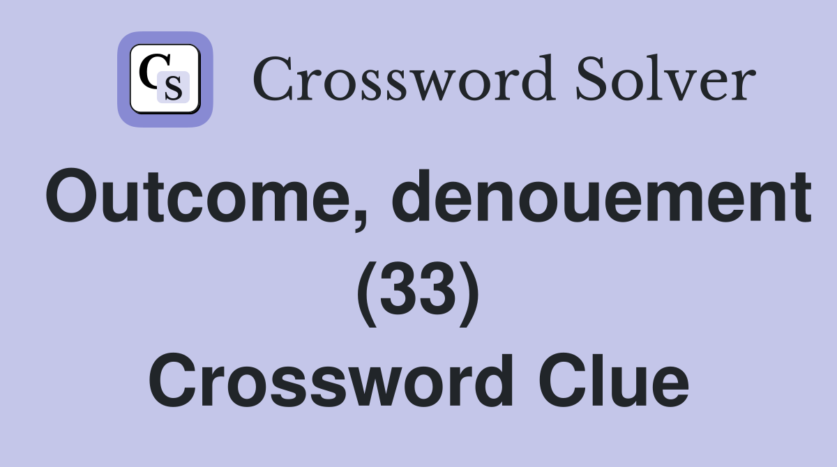 Outcome, denouement (33) Crossword Clue