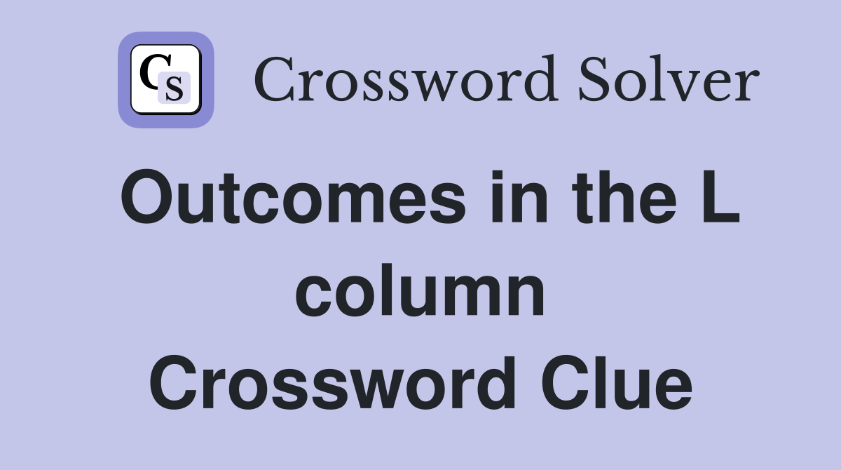 Outcomes in the L column Crossword Clue