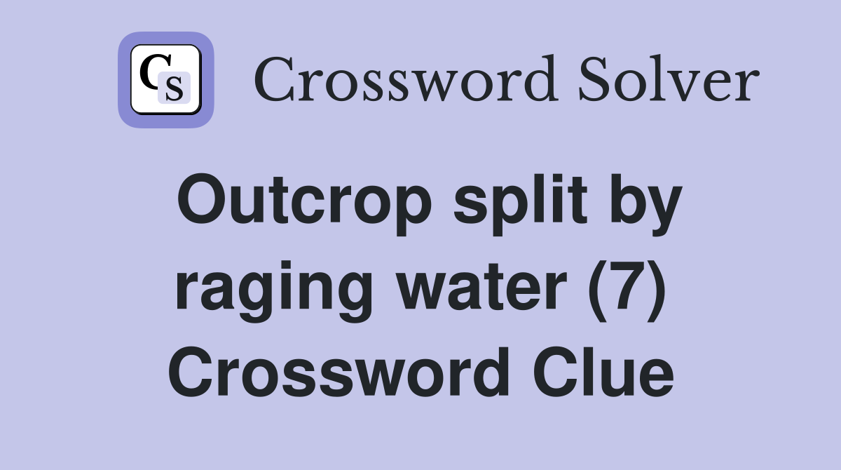 Outcrop split by raging water (7) Crossword Clue