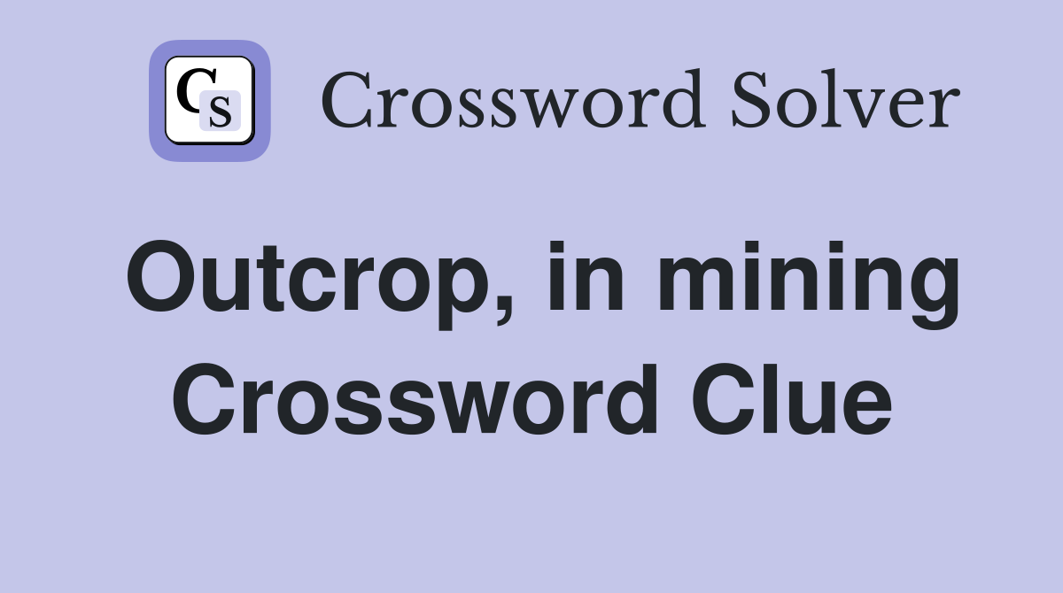 Outcrop, in mining Crossword Clue