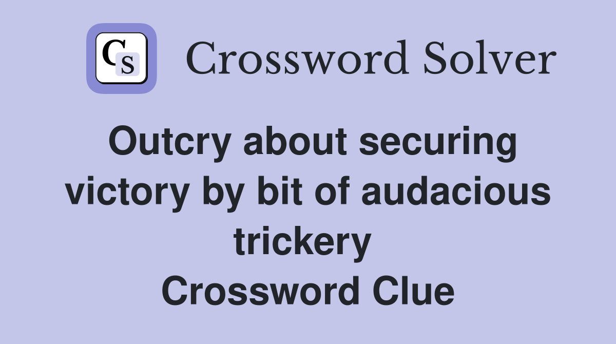 Outcry about securing victory by bit of audacious trickery  Crossword Clue
