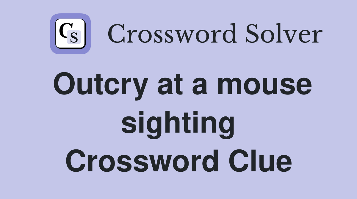 Outcry at a mouse sighting Crossword Clue