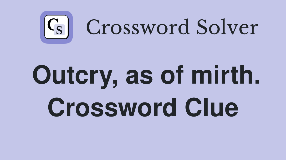 Outcry, as of mirth. Crossword Clue