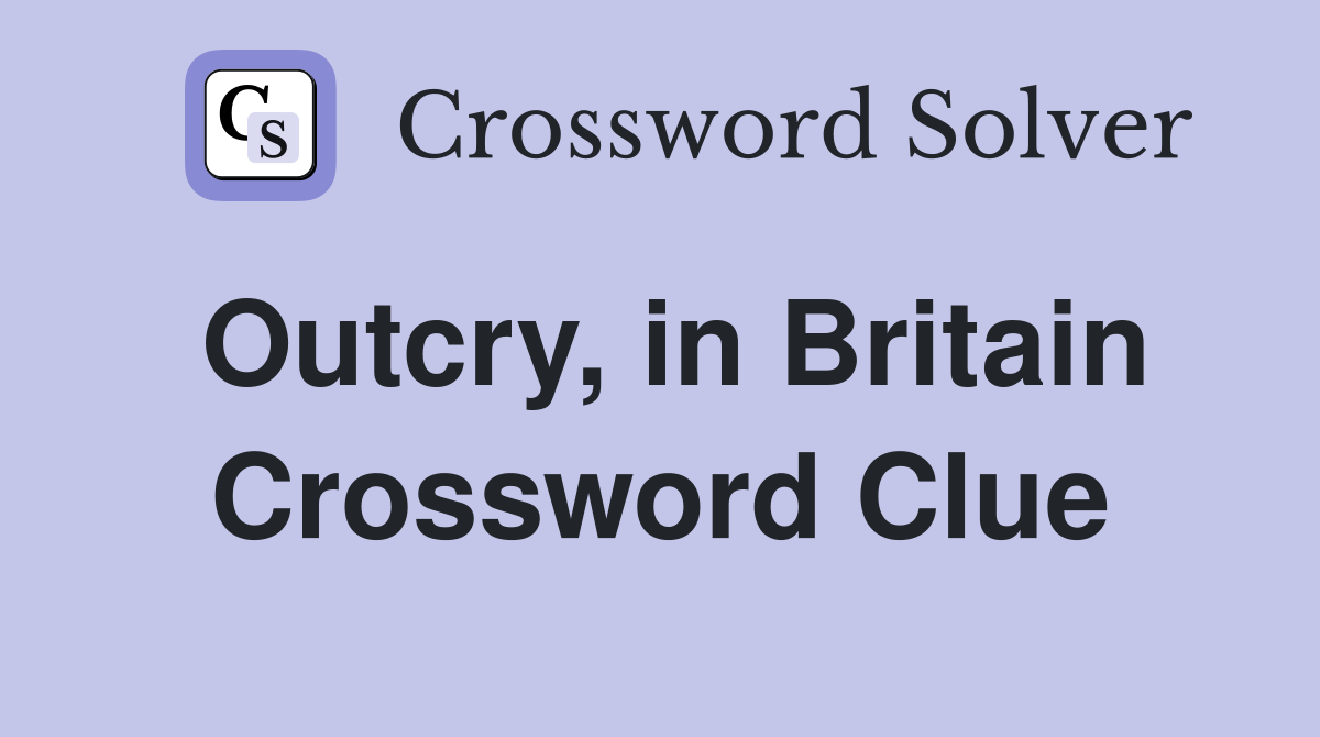 Outcry, in Britain Crossword Clue