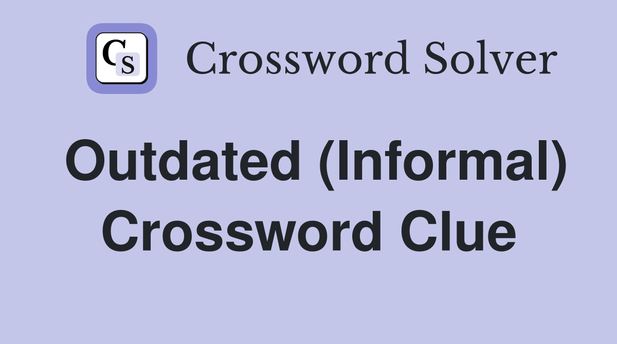 Outdated (Informal) Crossword Clue