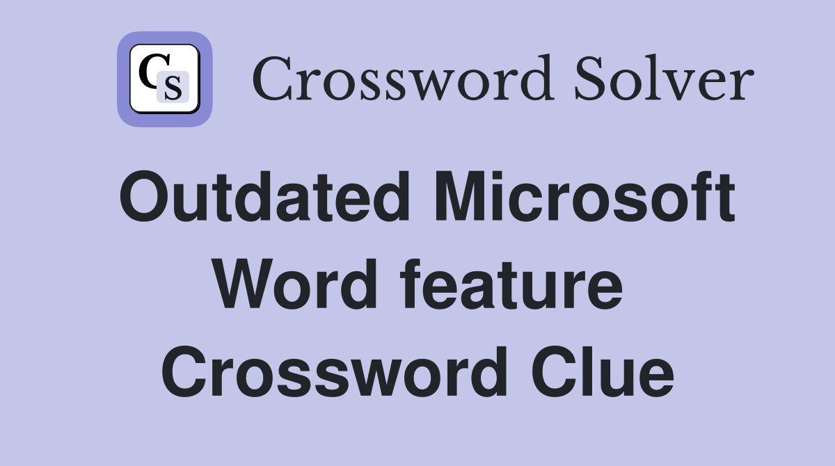 Outdated Microsoft Word feature Crossword Clue