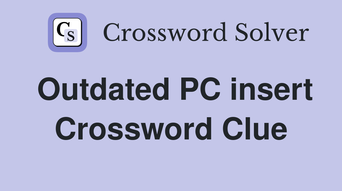 Outdated PC insert Crossword Clue