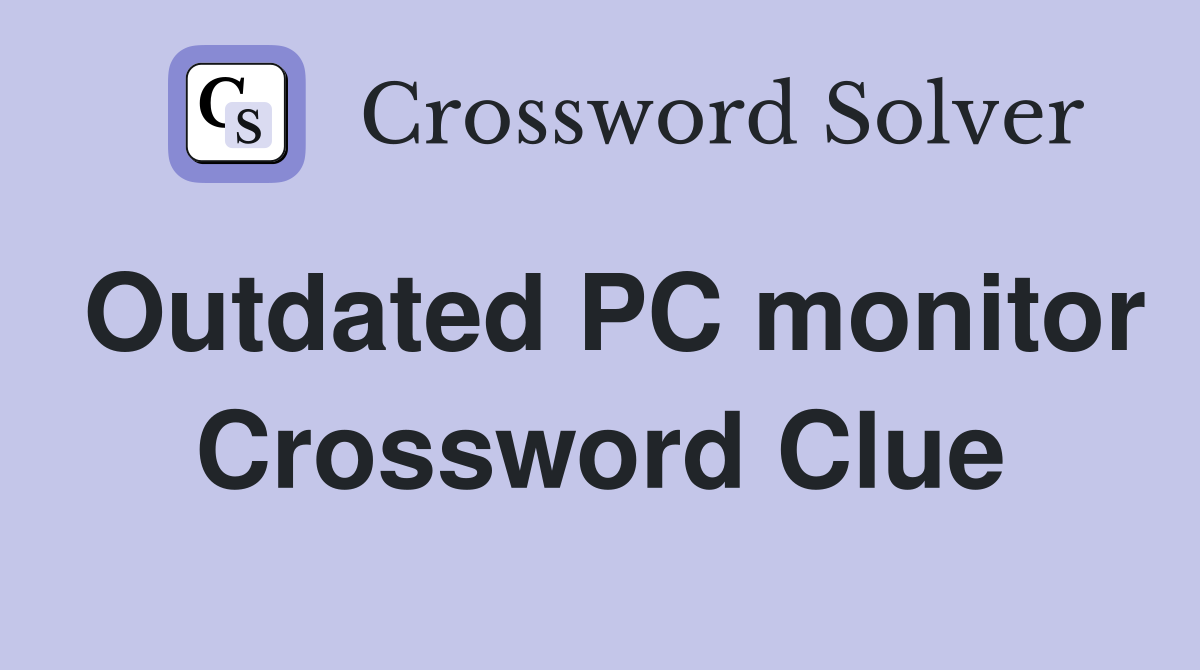 Outdated PC monitor Crossword Clue