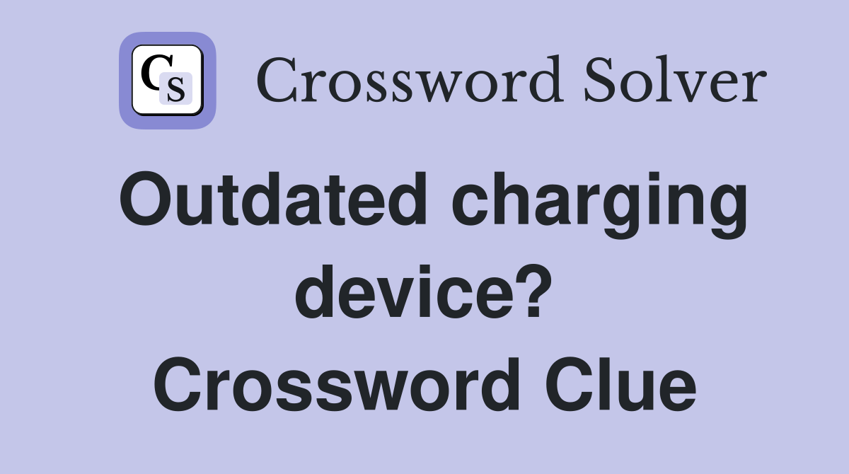 Outdated charging device? Crossword Clue