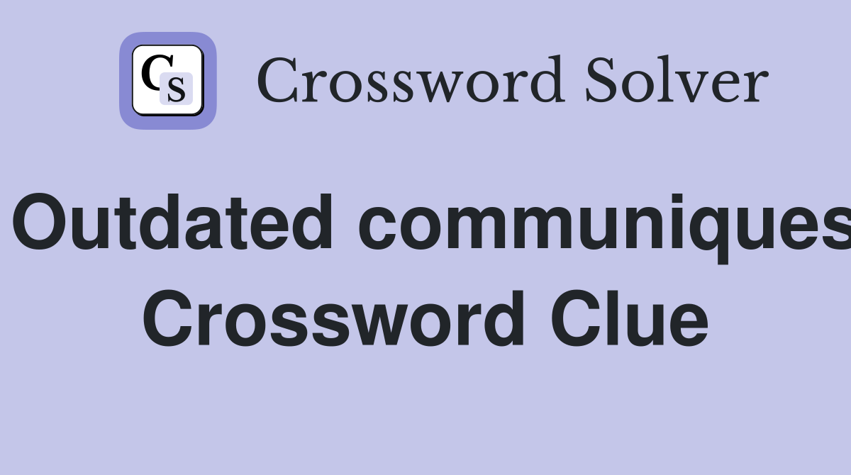 Outdated communiques Crossword Clue