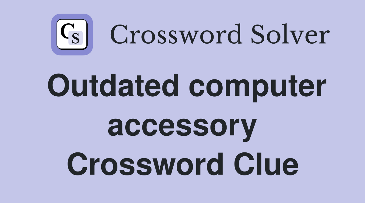 Outdated computer accessory Crossword Clue