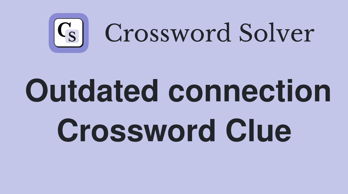 Outdated connection Crossword Clue