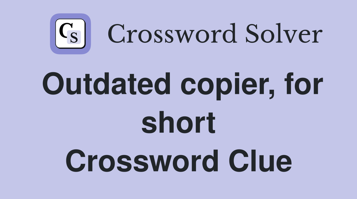 Outdated copier, for short Crossword Clue