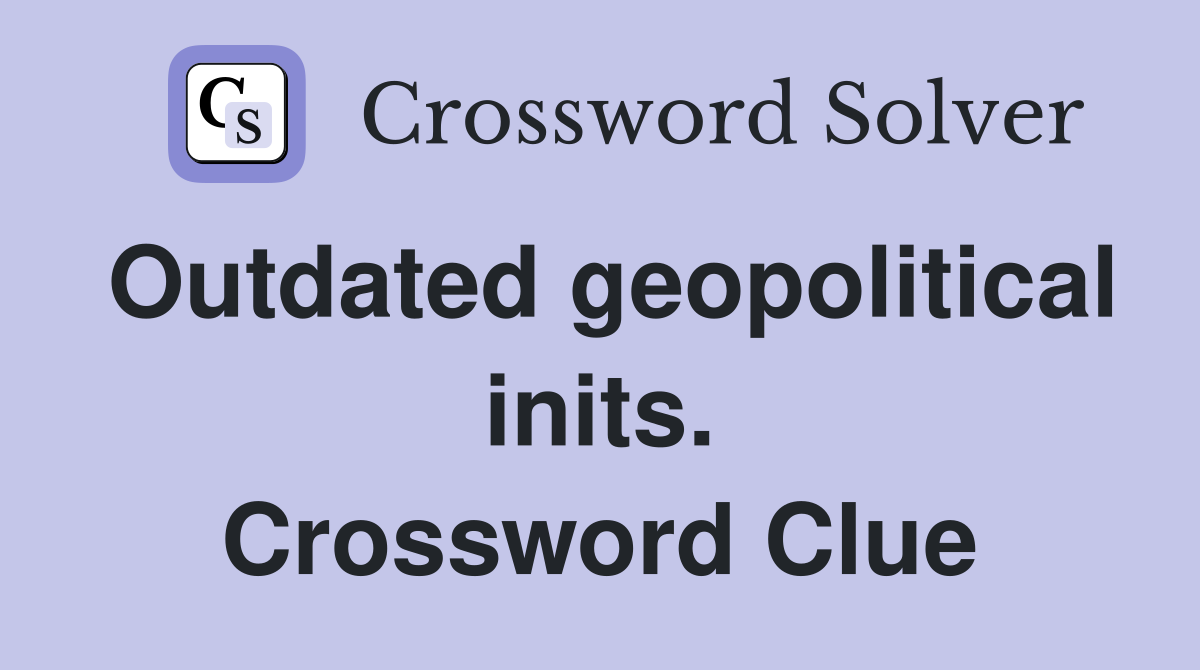 Outdated geopolitical inits. Crossword Clue