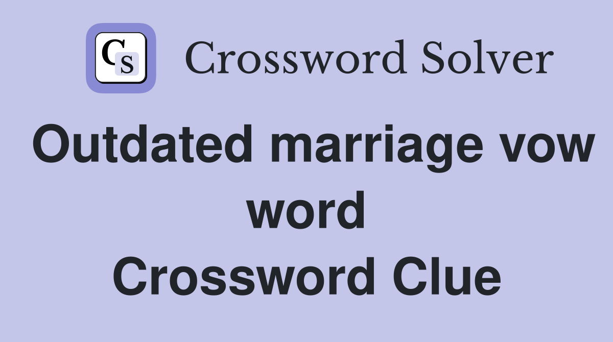 Outdated marriage vow word Crossword Clue