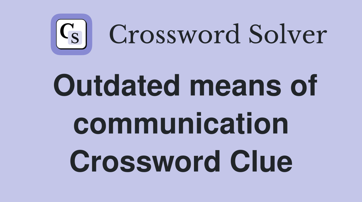 Outdated means of communication Crossword Clue