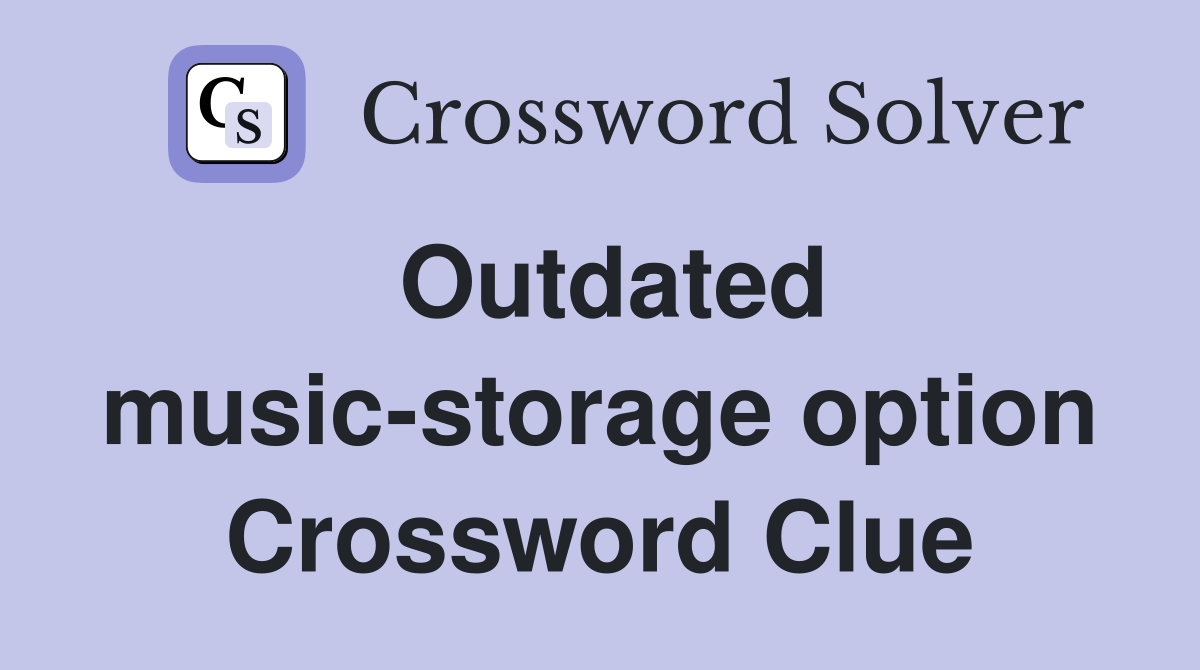 Outdated music-storage option Crossword Clue